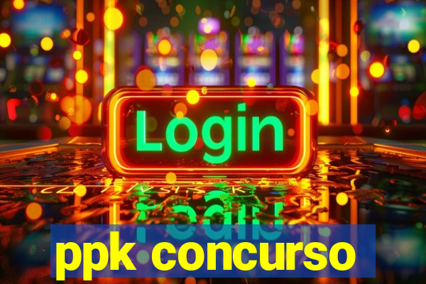 ppk concurso